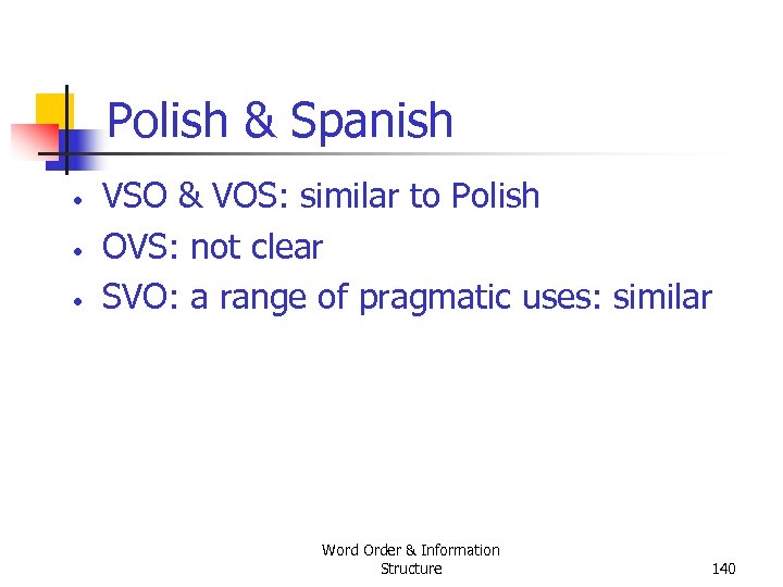 Polish & Spanish • • • VSO & VOS: similar to Polish OVS: not