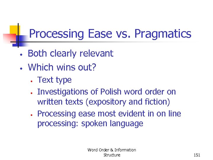Processing Ease vs. Pragmatics • • Both clearly relevant Which wins out? • •