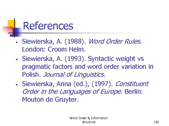 References • • • Siewierska, A. (1988). Word Order Rules. London: Croom Helm. Siewierska,
