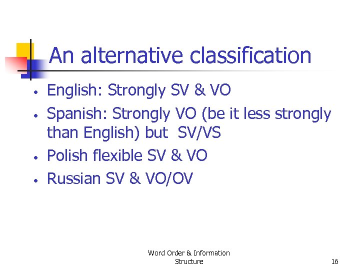 An alternative classification • • English: Strongly SV & VO Spanish: Strongly VO (be