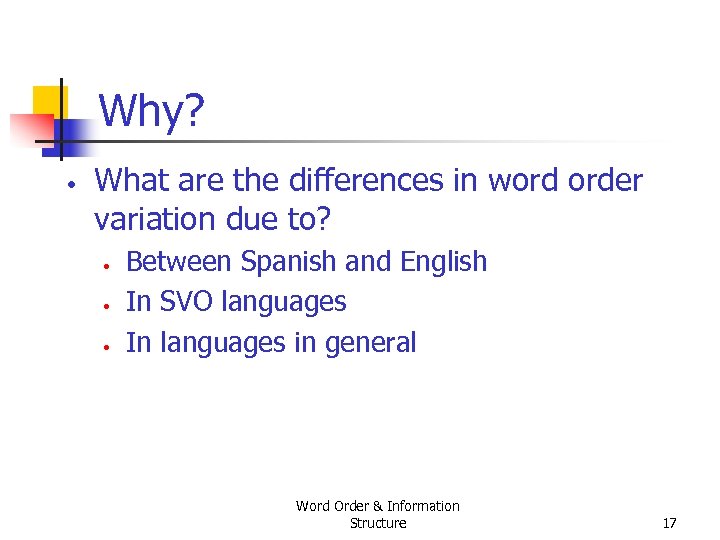 Why? • What are the differences in word order variation due to? • •