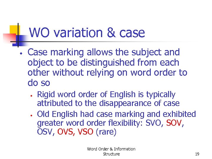 WO variation & case • Case marking allows the subject and object to be