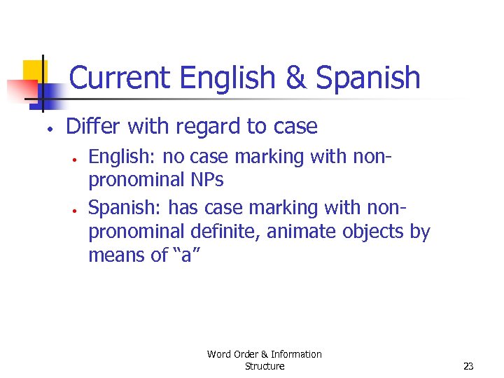 Current English & Spanish • Differ with regard to case • • English: no
