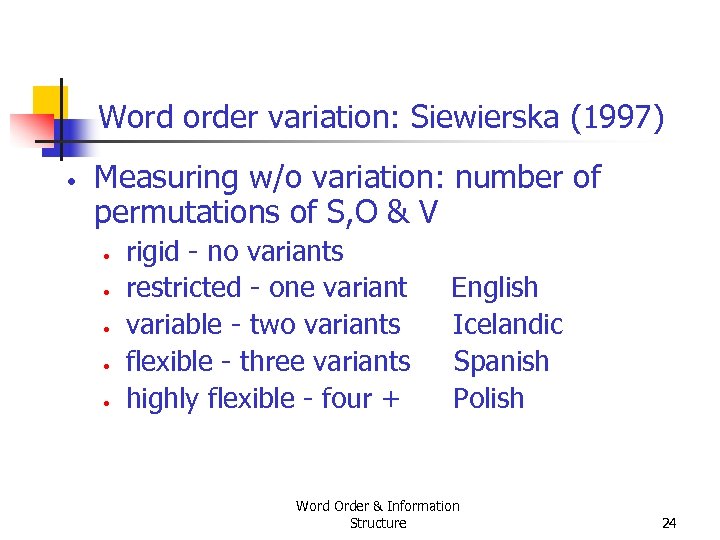 Word order variation: Siewierska (1997) • Measuring w/o variation: number of permutations of S,
