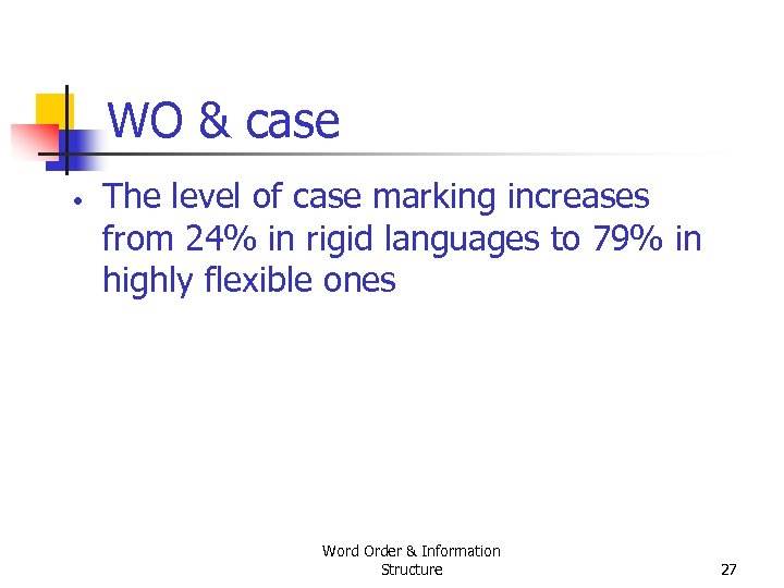 WO & case • The level of case marking increases from 24% in rigid