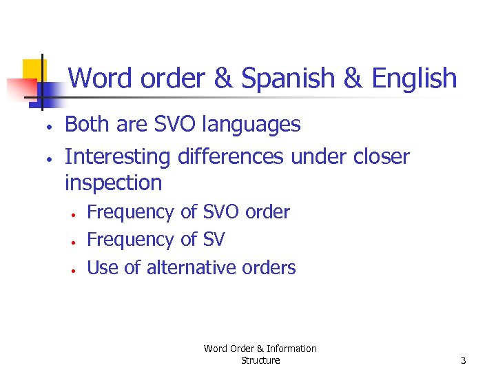 Word order & Spanish & English • • Both are SVO languages Interesting differences