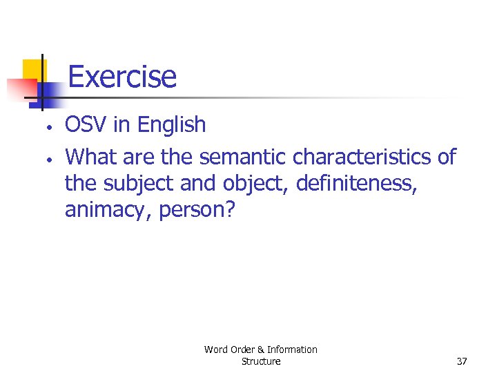 Exercise • • OSV in English What are the semantic characteristics of the subject