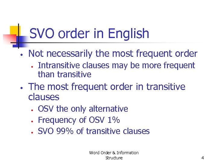 SVO order in English • Not necessarily the most frequent order • • Intransitive