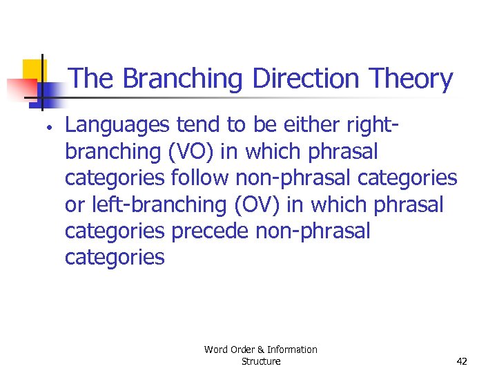 The Branching Direction Theory • Languages tend to be either right branching (VO) in