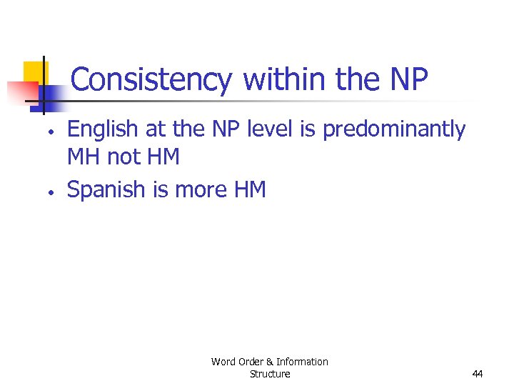Consistency within the NP • • English at the NP level is predominantly MH
