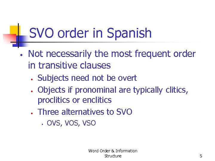 SVO order in Spanish • Not necessarily the most frequent order in transitive clauses
