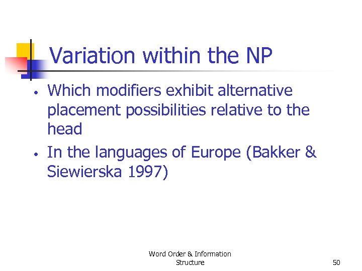 Variation within the NP • • Which modifiers exhibit alternative placement possibilities relative to