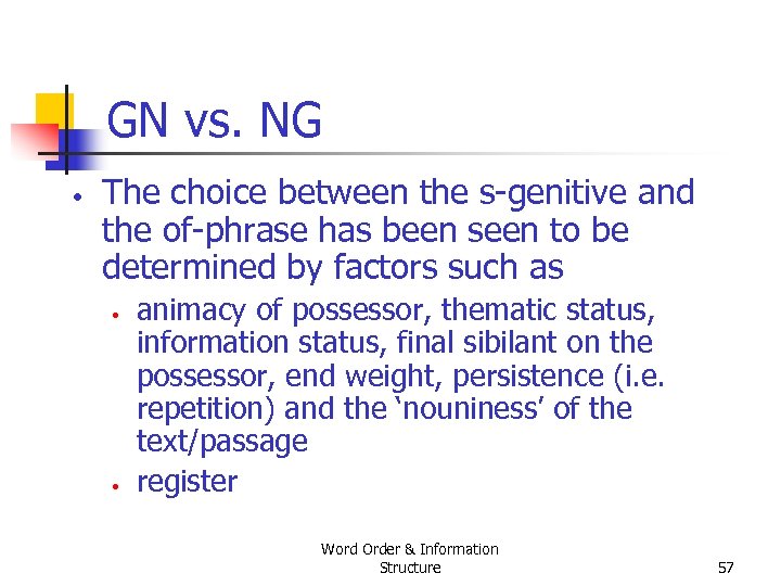 GN vs. NG • The choice between the s genitive and the of phrase