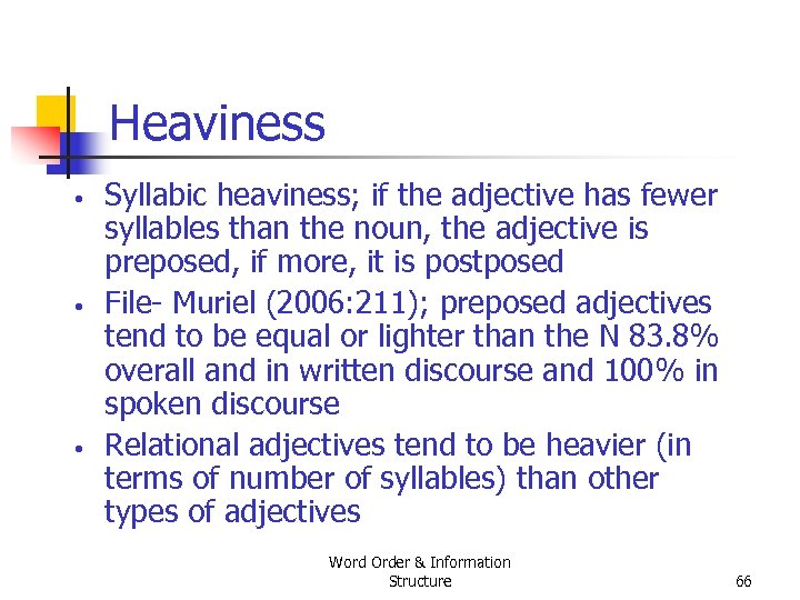 Heaviness • • • Syllabic heaviness; if the adjective has fewer syllables than the