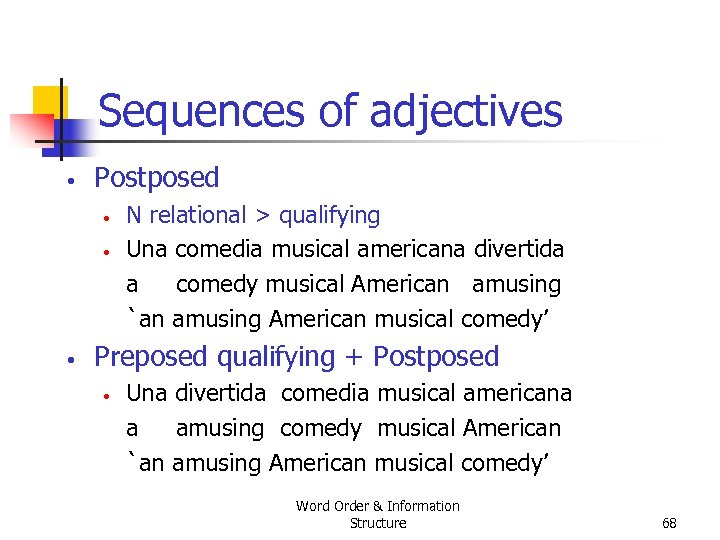 Sequences of adjectives • Postposed • • • N relational > qualifying Una comedia