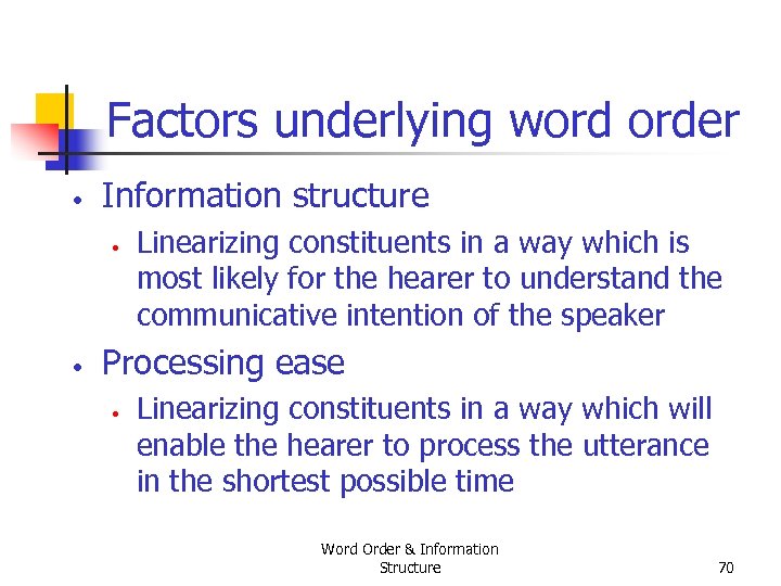 Factors underlying word order • Information structure • • Linearizing constituents in a way