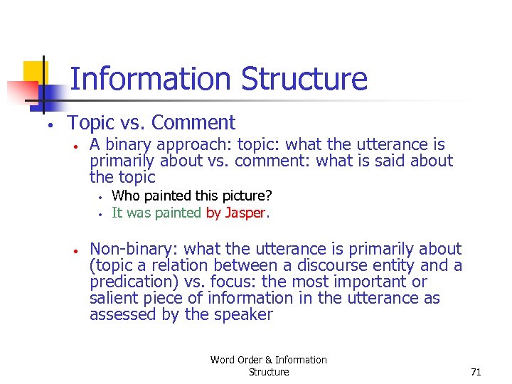 Information Structure • Topic vs. Comment • A binary approach: topic: what the utterance