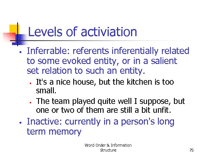 Levels of activiation • Inferrable: referents inferentially related to some evoked entity, or in
