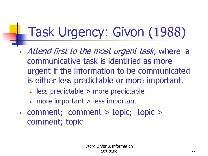 Task Urgency: Givon (1988) • Attend first to the most urgent task, where a