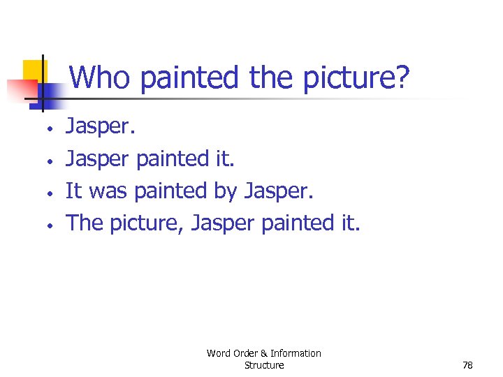 Who painted the picture? • • Jasper painted it. It was painted by Jasper.