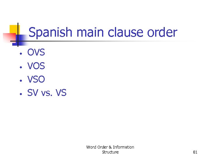 Spanish main clause order • • OVS VOS VSO SV vs. VS Word Order