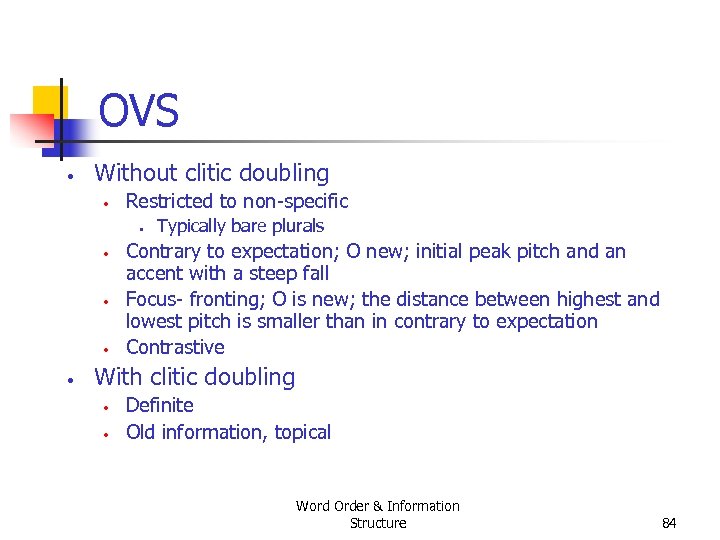 OVS • Without clitic doubling • Restricted to non specific • • • Typically