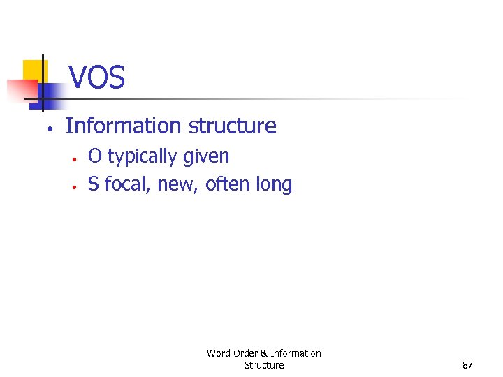 VOS • Information structure • • O typically given S focal, new, often long
