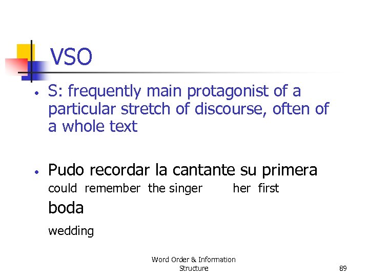 VSO • • S: frequently main protagonist of a particular stretch of discourse, often