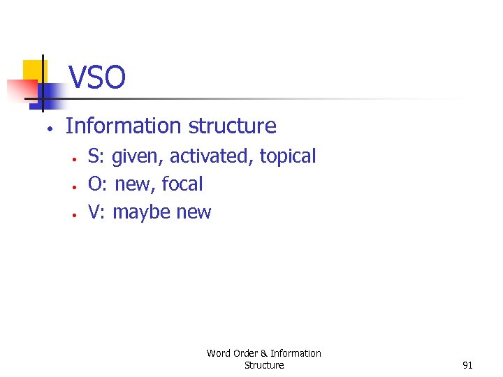 VSO • Information structure • • • S: given, activated, topical O: new, focal