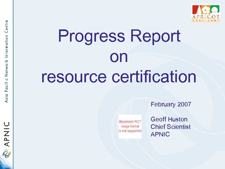 Progress Report on resource certification February 2007 Geoff Huston Chief Scientist APNIC 