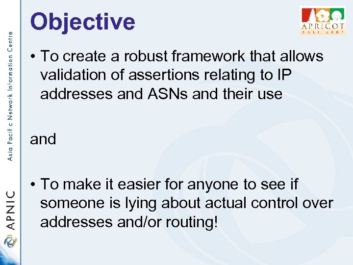 Objective • To create a robust framework that allows validation of assertions relating to