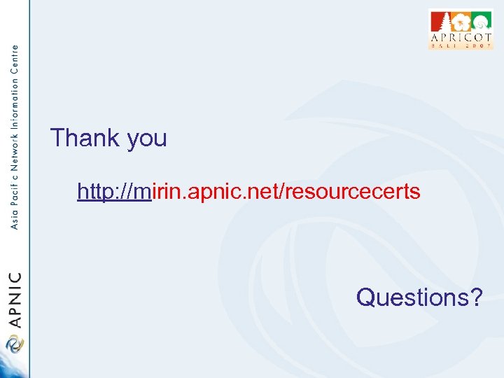 Thank you http: //mirin. apnic. net/resourcecerts Questions? 