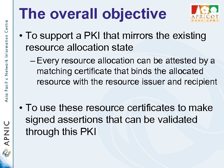 The overall objective • To support a PKI that mirrors the existing resource allocation