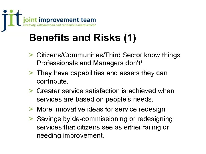 Benefits and Risks (1) > Citizens/Communities/Third Sector know things Professionals and Managers don’t! >
