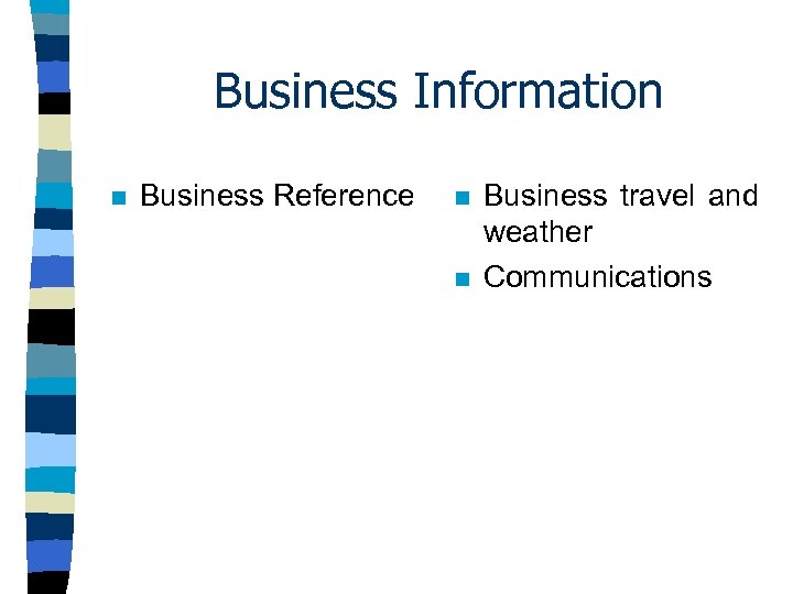 Business Information n Business Reference n n Business travel and weather Communications 