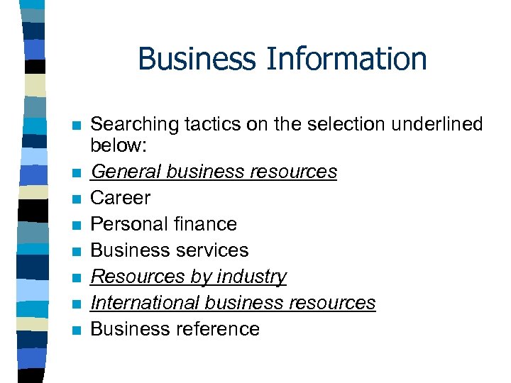 Business Information n n n n Searching tactics on the selection underlined below: General