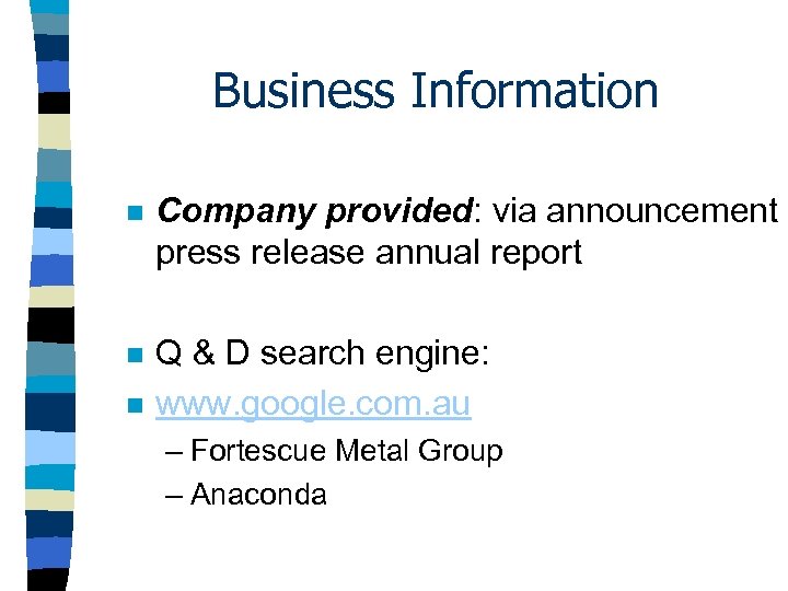 Business Information n Company provided: via announcement press release annual report n Q &