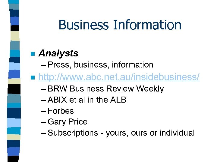 Business Information n Analysts – Press, business, information n http: //www. abc. net. au/insidebusiness/