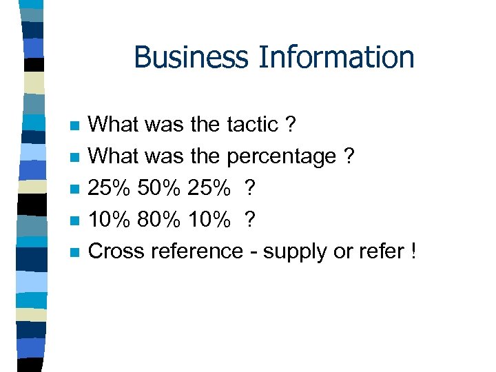 Business Information n n What was the tactic ? What was the percentage ?