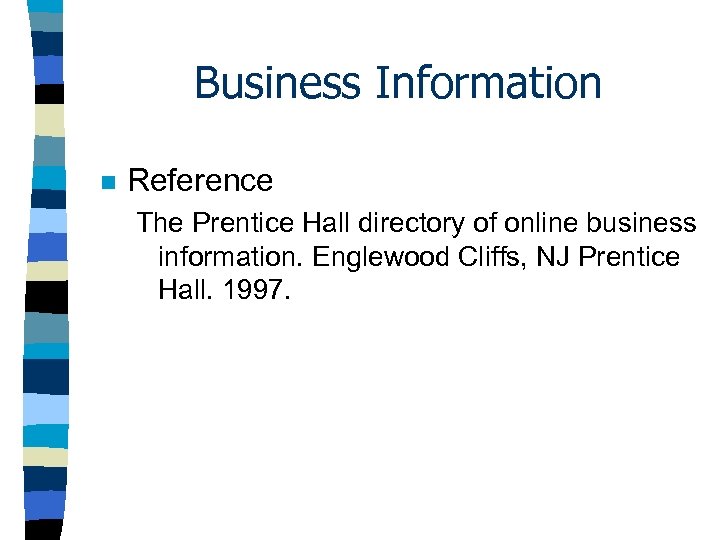 Business Information n Reference The Prentice Hall directory of online business information. Englewood Cliffs,