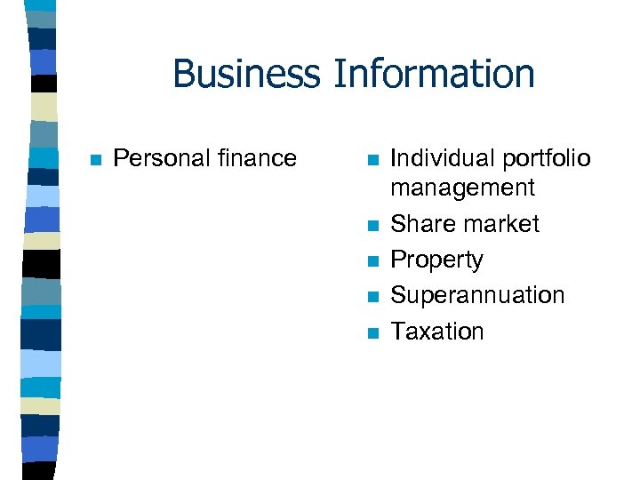 Business Information n Personal finance n n n Individual portfolio management Share market Property