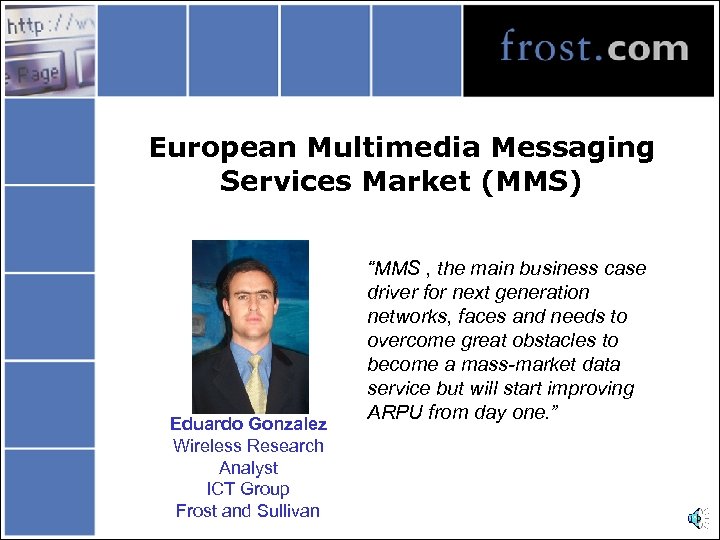 European Multimedia Messaging Services Market (MMS) Eduardo Gonzalez Wireless Research Analyst ICT Group Frost
