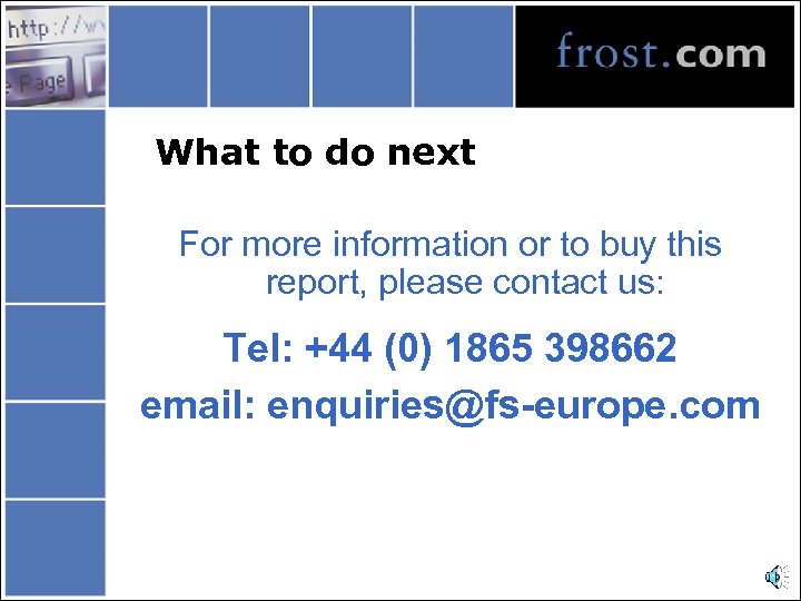 What to do next For more information or to buy this report, please contact