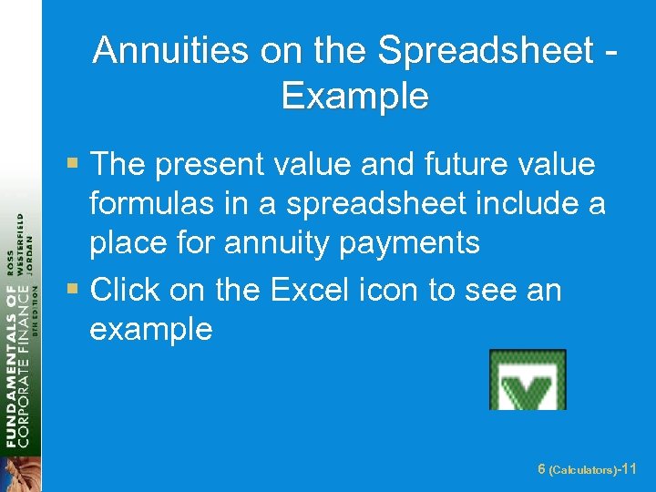 Annuities on the Spreadsheet Example § The present value and future value formulas in