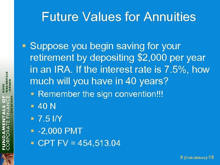 Future Values for Annuities § Suppose you begin saving for your retirement by depositing