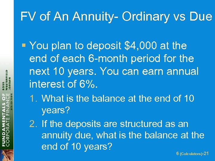 FV of An Annuity- Ordinary vs Due § You plan to deposit $4, 000