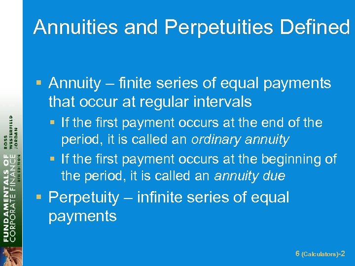 Annuities and Perpetuities Defined § Annuity – finite series of equal payments that occur