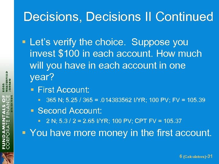 Decisions, Decisions II Continued § Let’s verify the choice. Suppose you invest $100 in