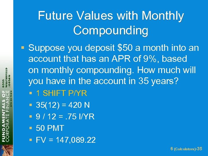 Future Values with Monthly Compounding § Suppose you deposit $50 a month into an