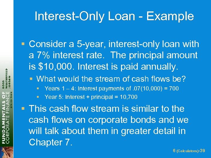 Interest-Only Loan - Example § Consider a 5 -year, interest-only loan with a 7%